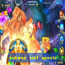 subway surf aposta 1 real